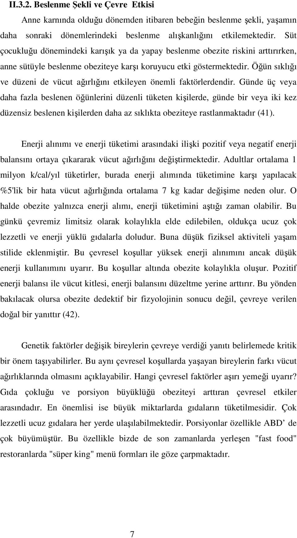 Öğün sıklığı ve düzeni de vücut ağırlığını etkileyen önemli faktörlerdendir.