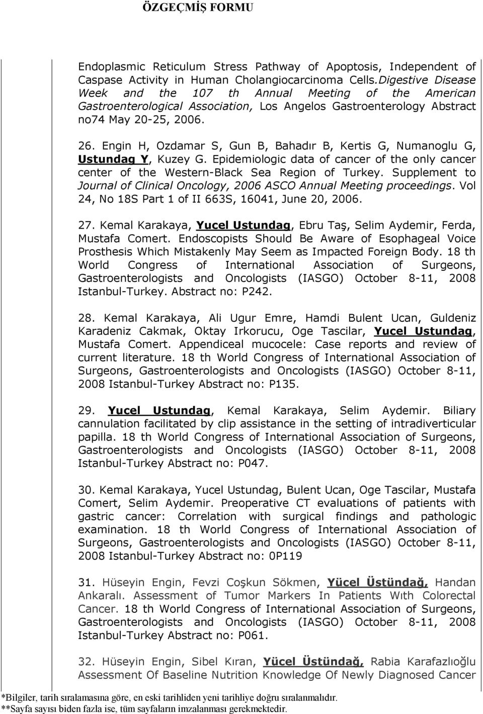 Engin H, Ozdamar S, Gun B, Bahadır B, Kertis G, Numanoglu G, Ustundag Y, Kuzey G. Epidemiologic data of cancer of the only cancer center of the Western-Black Sea Region of Turkey.