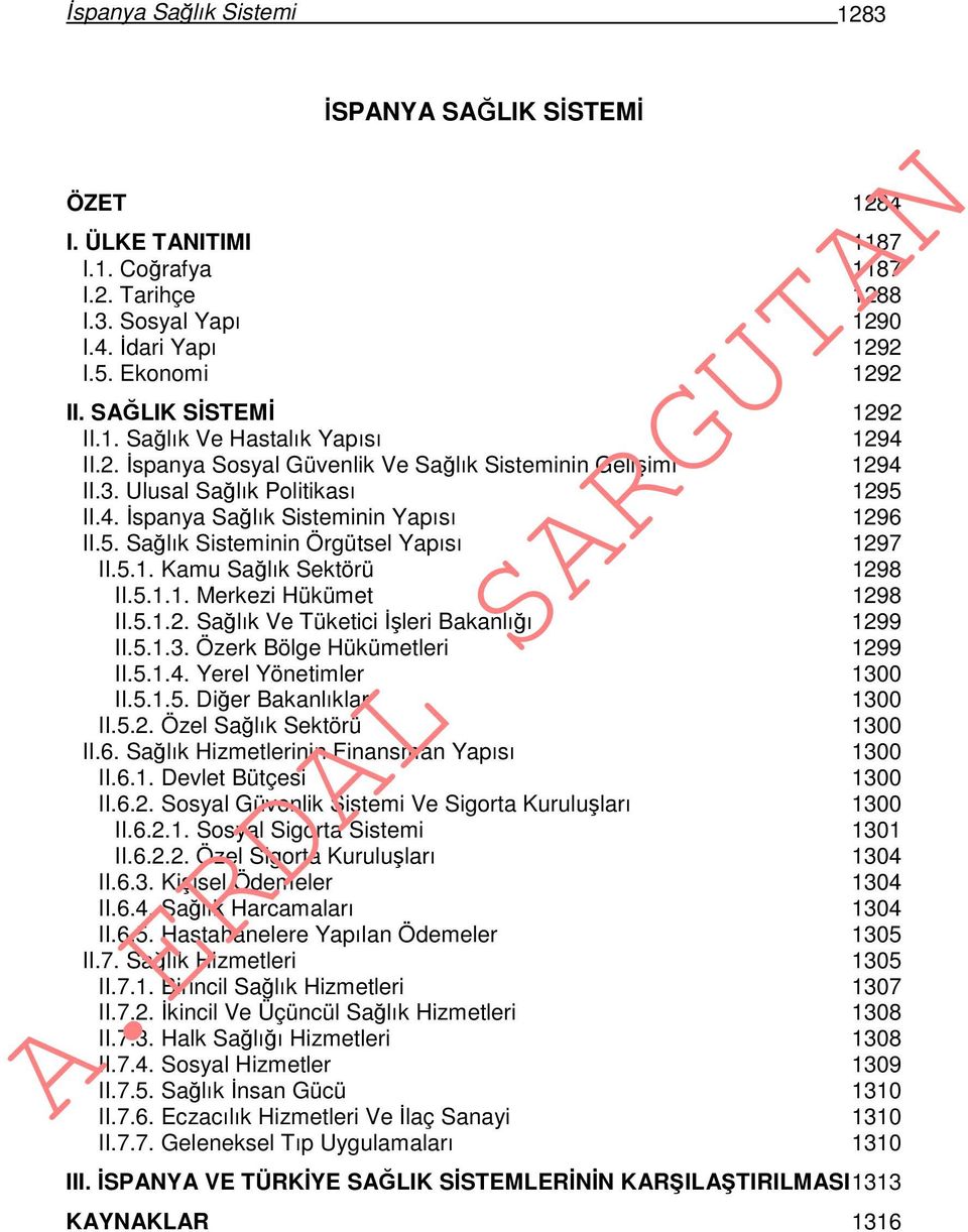 5. Sağlık Sisteminin Örgütsel Yapısı 1297 II.5.1. Kamu Sağlık Sektörü 1298 II.5.1.1. Merkezi Hükümet 1298 II.5.1.2. Sağlık Ve Tüketici İşleri Bakanlığı 1299 II.5.1.3. Özerk Bölge Hükümetleri 1299 II.