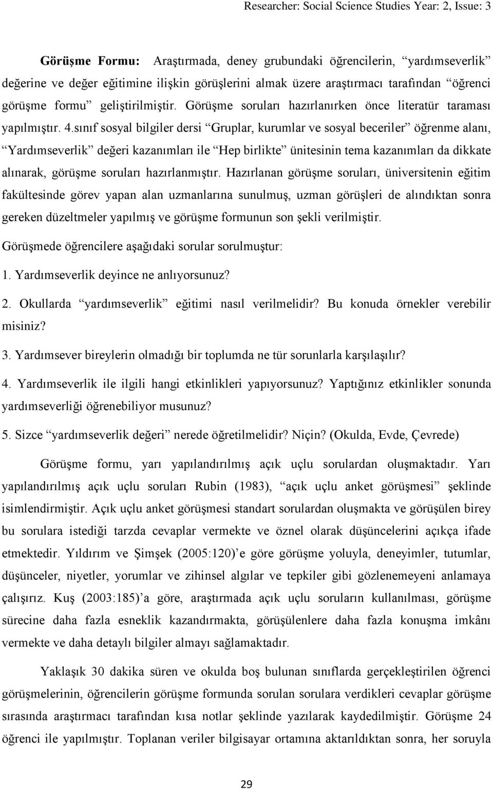 sınıf sosyal bilgiler dersi Gruplar, kurumlar ve sosyal beceriler öğrenme alanı, Yardımseverlik değeri kazanımları ile Hep birlikte ünitesinin tema kazanımları da dikkate alınarak, görüşme soruları