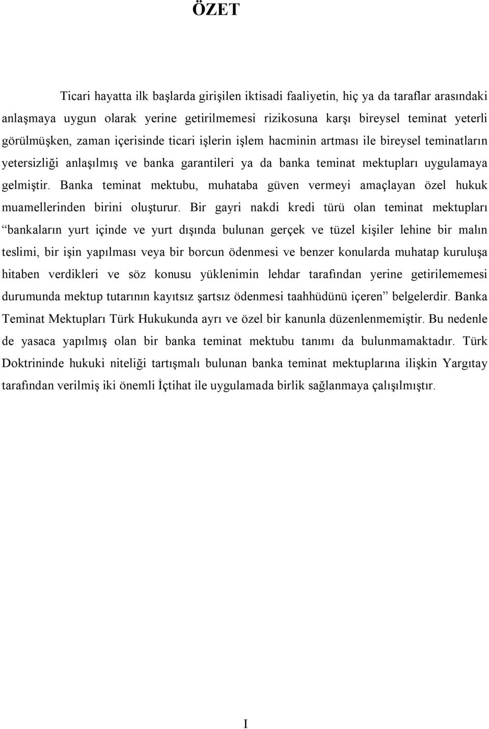 Banka teminat mektubu, muhataba güven vermeyi amaçlayan özel hukuk muamellerinden birini oluşturur.