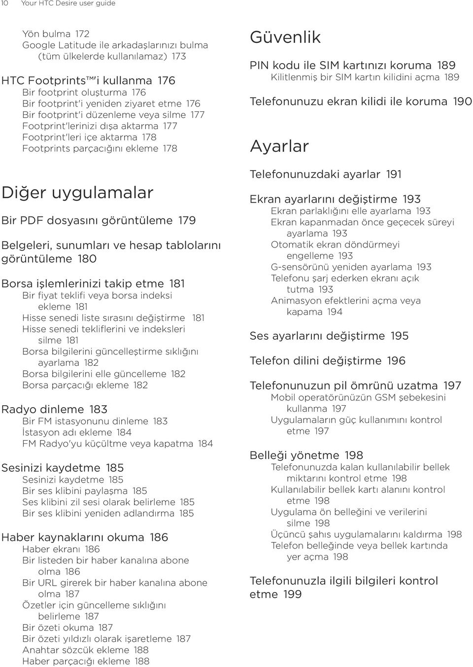 dosyasını görüntüleme 179 Belgeleri, sunumları ve hesap tablolarını görüntüleme 180 Borsa işlemlerinizi takip etme 181 Bir fiyat teklifi veya borsa indeksi ekleme 181 Hisse senedi liste sırasını