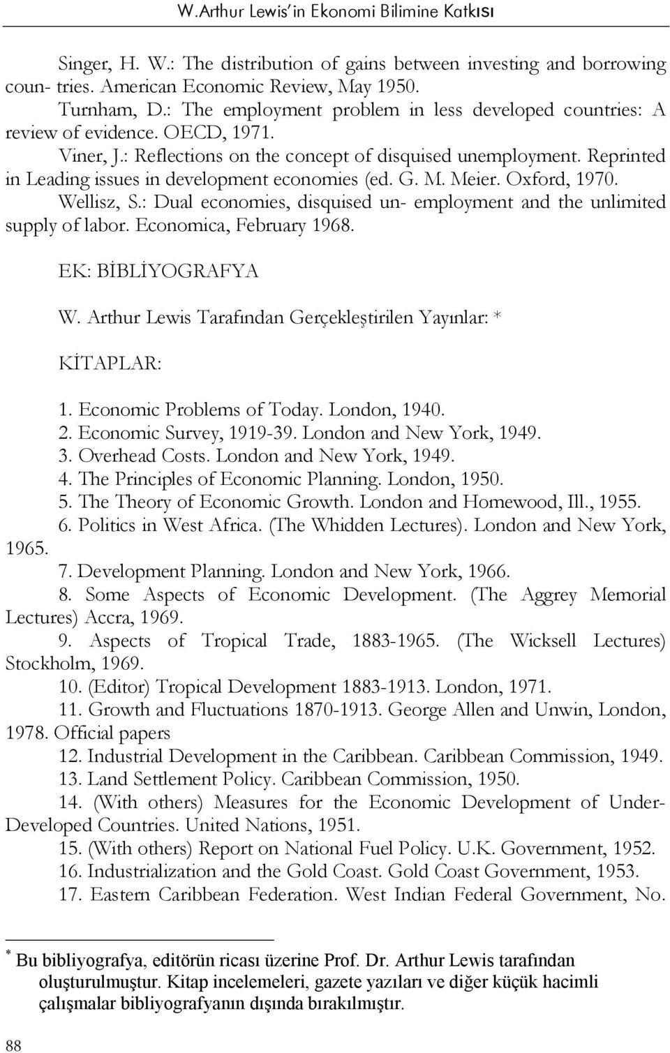 Reprinted in Leading issues in development economies (ed. G. M. Meier. Oxford, 1970. Wellisz, S.: Dual economies, disquised un- employment and the unlimited supply of labor. Economica, February 1968.