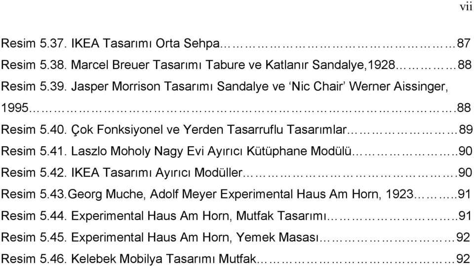 Laszlo Moholy Nagy Evi Ayırıcı Kütüphane Modülü..90 Resim 5.42. IKEA Tasarımı Ayırıcı Modüller.90 Resim 5.43.