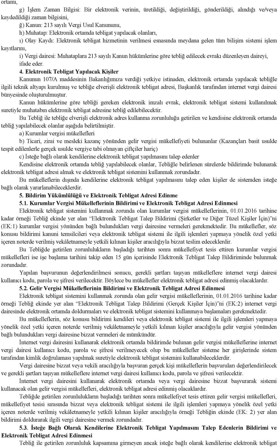 213 sayılı Kanun hükümlerine göre tebliğ edilecek evrakı düzenleyen daireyi, ifade eder. 4.