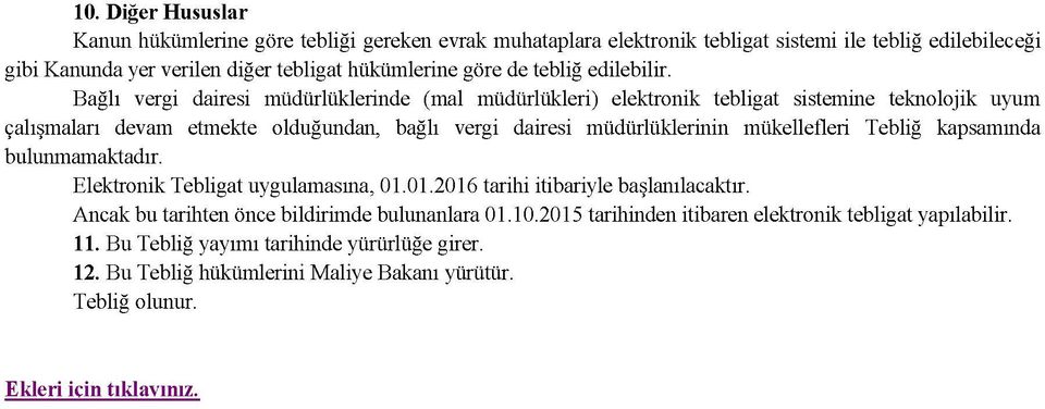 Bağlı vergi dairesi müdürlüklerinde (mal müdürlükleri) elektronik tebligat sistemine teknolojik uyum çalışmaları devam etmekte olduğundan, bağlı vergi dairesi müdürlüklerinin mükellefleri