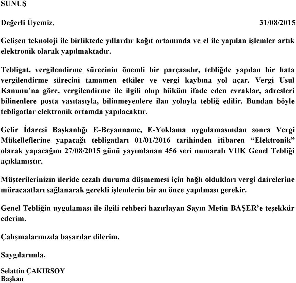 Vergi Usul Kanunu na göre, vergilendirme ile ilgili olup hüküm ifade eden evraklar, adresleri bilinenlere posta vasıtasıyla, bilinmeyenlere ilan yoluyla tebliğ edilir.