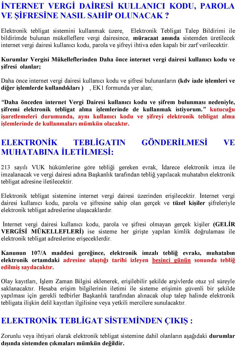 kullanıcı kodu, parola ve şifreyi ihtiva eden kapalı bir zarf verilecektir.