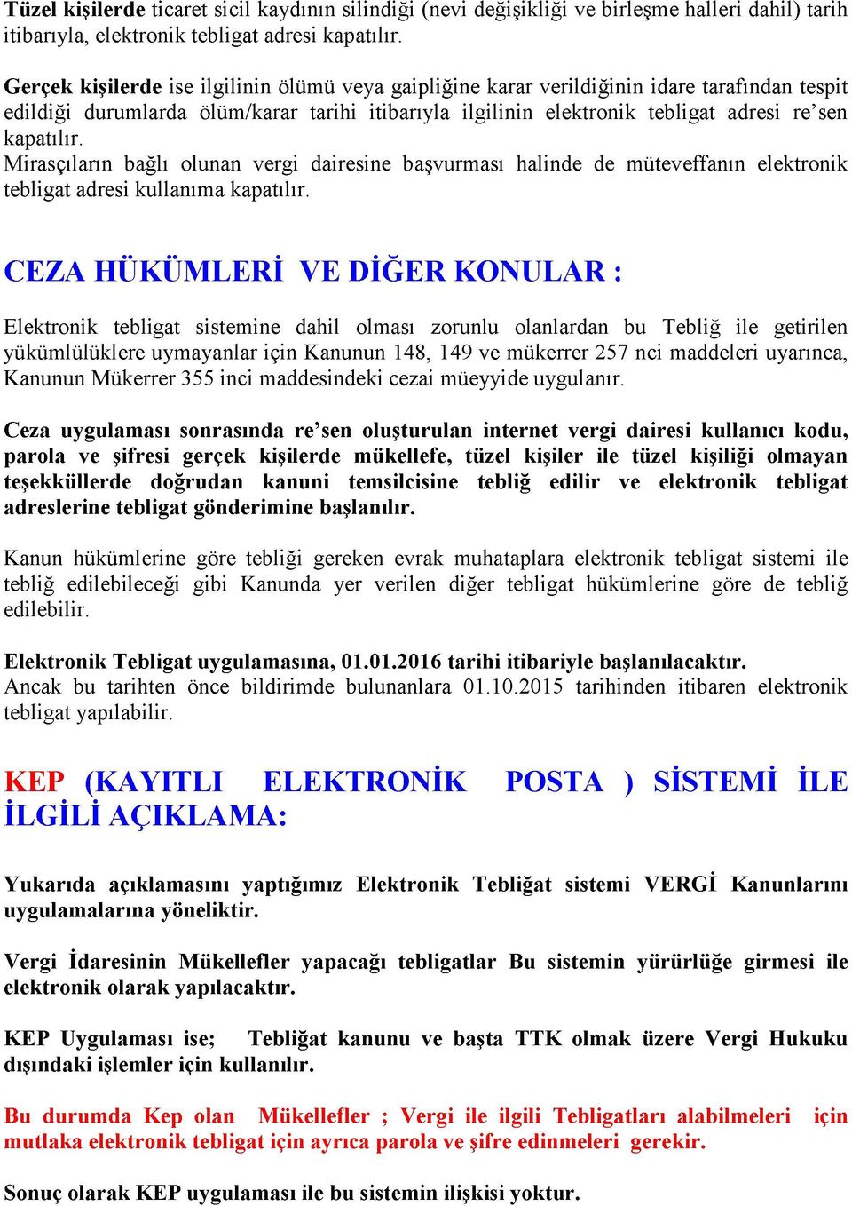 M irasçıların bağlı olunan vergi dairesine başvurması halinde de müteveffanın elektronik tebligat adresi kullanım a kapatılır.