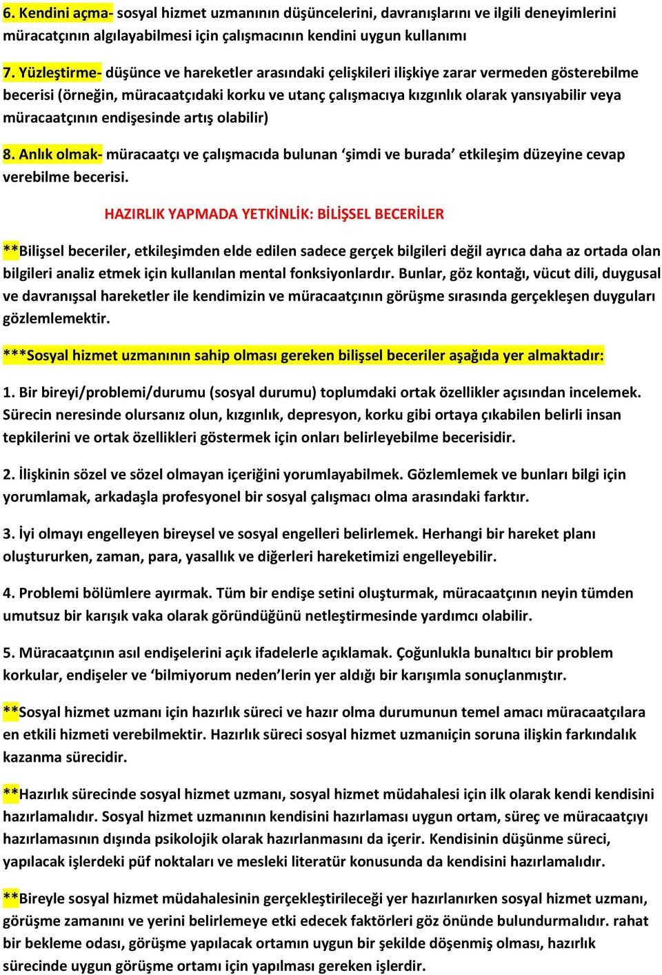 müracaatçının endişesinde artış olabilir) 8. Anlık olmak- müracaatçı ve çalışmacıda bulunan şimdi ve burada etkileşim düzeyine cevap verebilme becerisi.