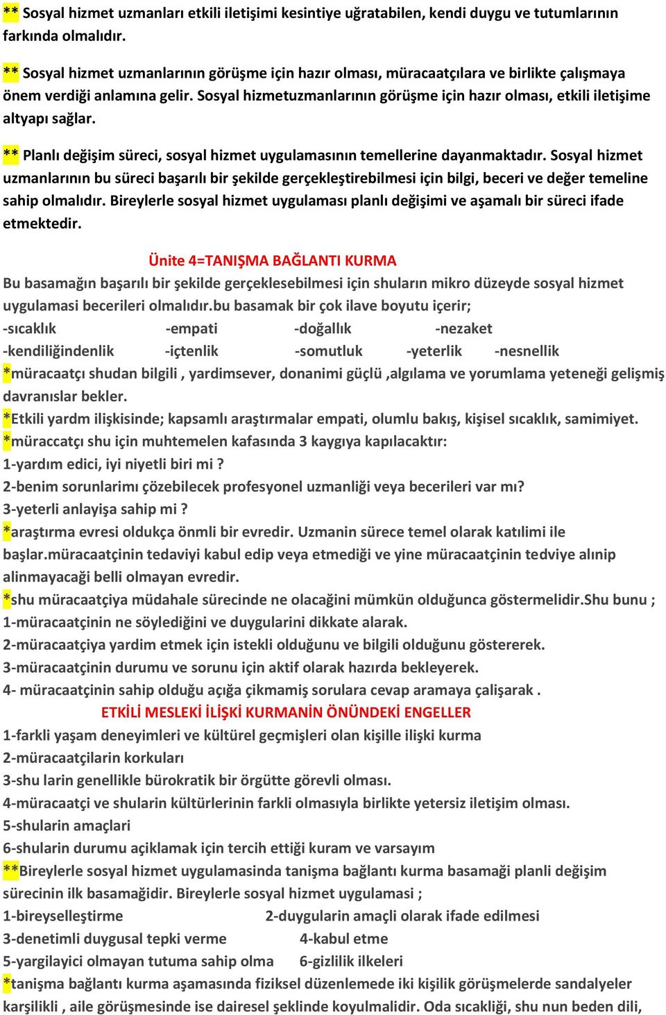 Sosyal hizmetuzmanlarının görüşme için hazır olması, etkili iletişime altyapı sağlar. ** Planlı değişim süreci, sosyal hizmet uygulamasının temellerine dayanmaktadır.