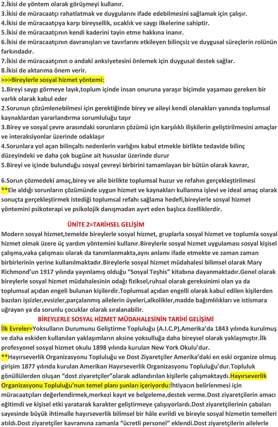 İkisi de müracaatçının davranışları ve tavırlarını etkileyen bilinçsiz ve duygusal süreçlerin rolünün farkındadır. 7.İkisi de müracaatçının o andaki anksiyetesini önlemek için duygusal destek sağlar.