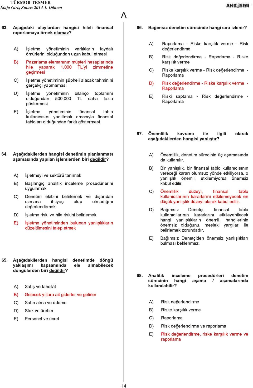 000 TL yi zimmetine geçirmesi C) İşletme yönetiminin şüpheli alacak tahminini gerçekçi yapmaması D) İşletme yönetiminin bilanço toplamını olduğundan 500.