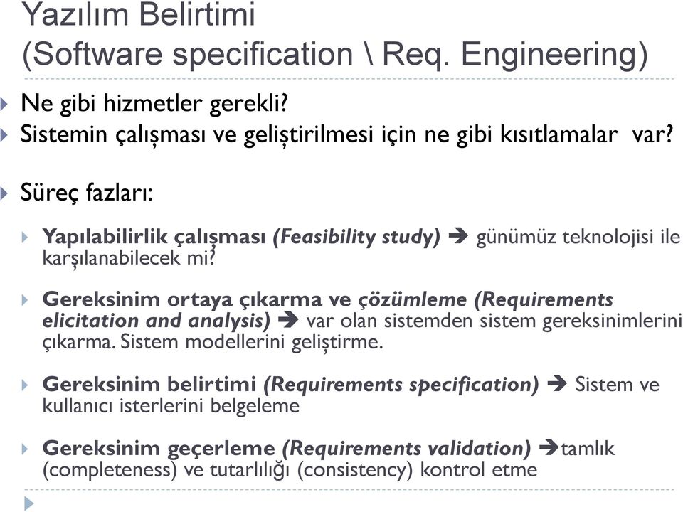 Gereksinim ortaya çıkarma ve çözümleme (Requirements elicitation and analysis) var olan sistemden sistem gereksinimlerini çıkarma.