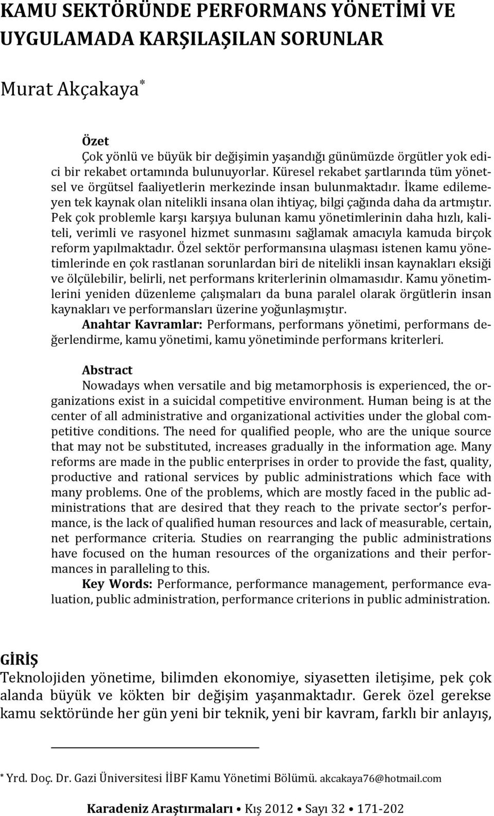 İkame edilemeyen tek kaynak olan nitelikli insana olan ihtiyaç, bilgi çağında daha da artmıştır.