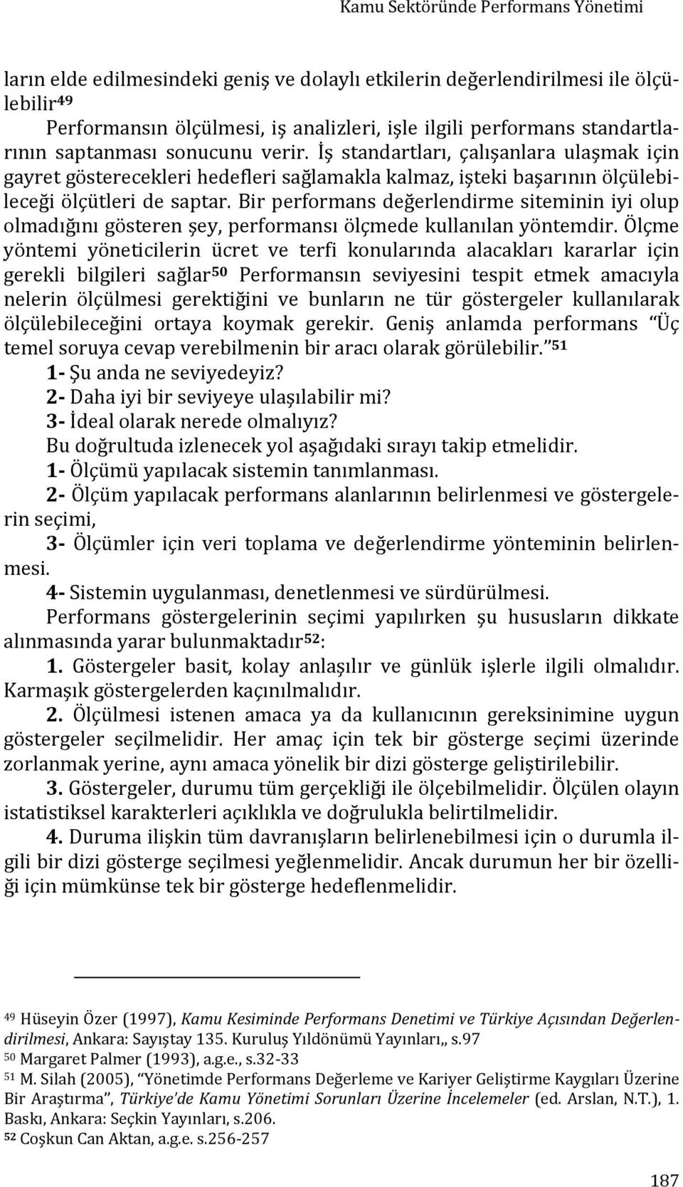 Bir performans değerlendirme siteminin iyi olup olmadığını gösteren şey, performansı ölçmede kullanılan yöntemdir.