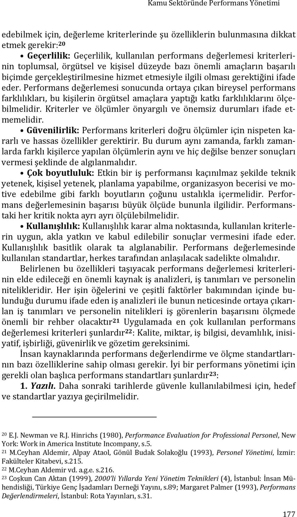 Performans değerlemesi sonucunda ortaya çıkan bireysel performans farklılıkları, bu kişilerin örgütsel amaçlara yaptığı katkı farklılıklarını ölçebilmelidir.