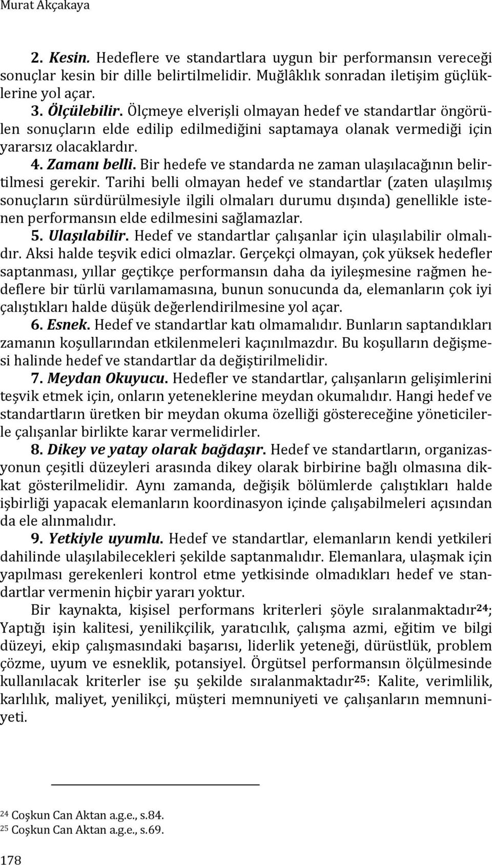 Bir hedefe ve standarda ne zaman ulaşılacağının belirtilmesi gerekir.