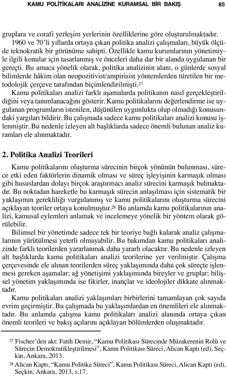 Özellikle kamu kurumlarının yönetimiyle ilgili konular için tasarlanmış ve önceleri daha dar bir alanda uygulanan bir gereçti.