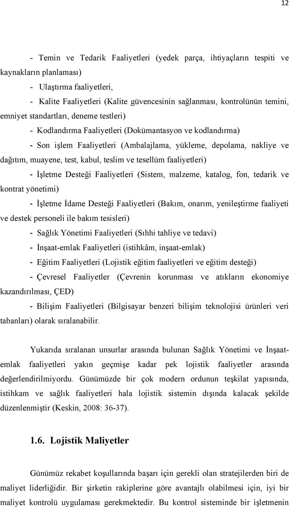 teslim ve tesellüm faaliyetleri) İşletme Desteği Faaliyetleri (Sistem, malzeme, katalog, fon, tedarik ve kontrat yönetimi) İşletme İdame Desteği Faaliyetleri (Bakım, onarım, yenileştirme faaliyeti ve