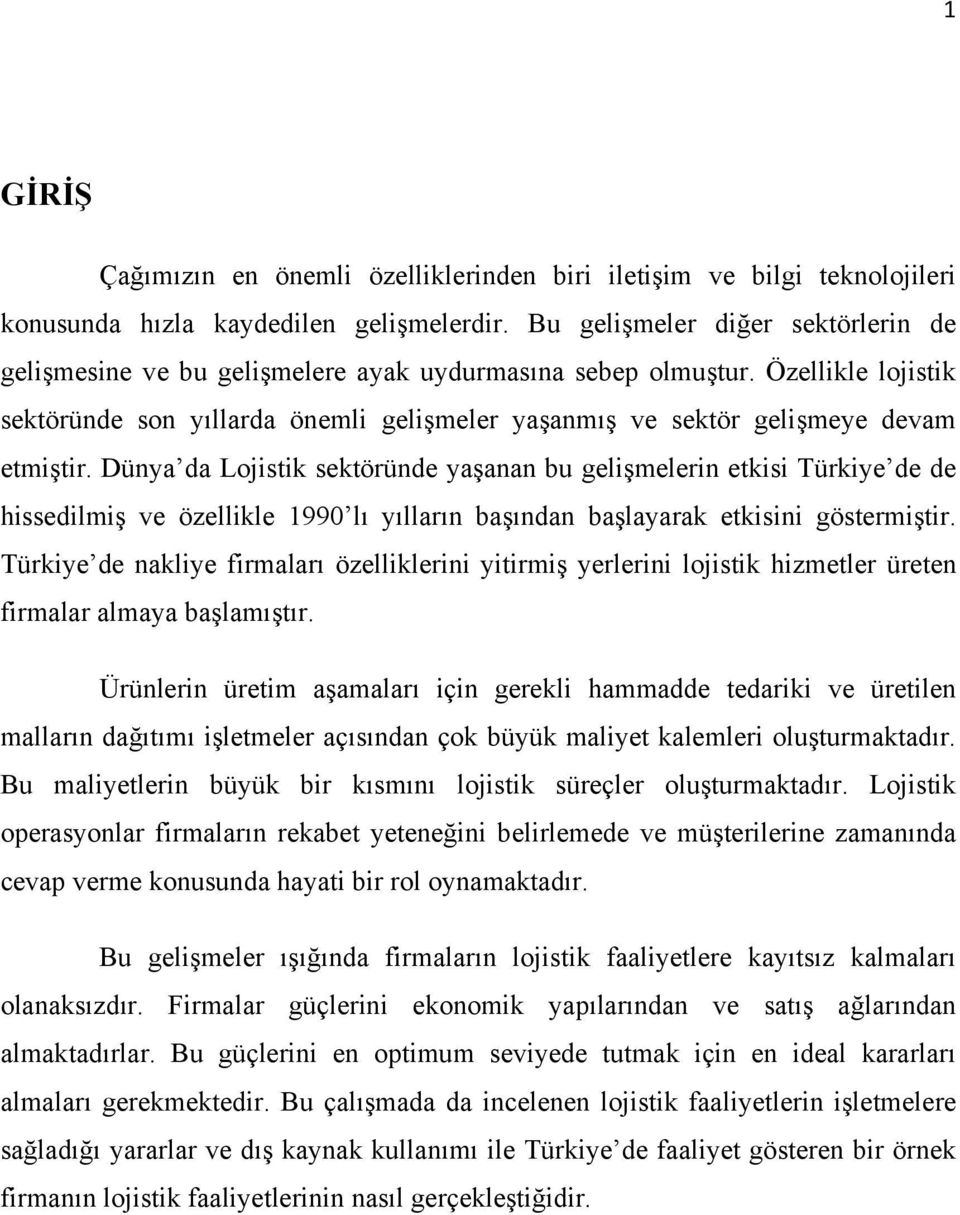 Özellikle lojistik sektöründe son yıllarda önemli gelişmeler yaşanmış ve sektör gelişmeye devam etmiştir.