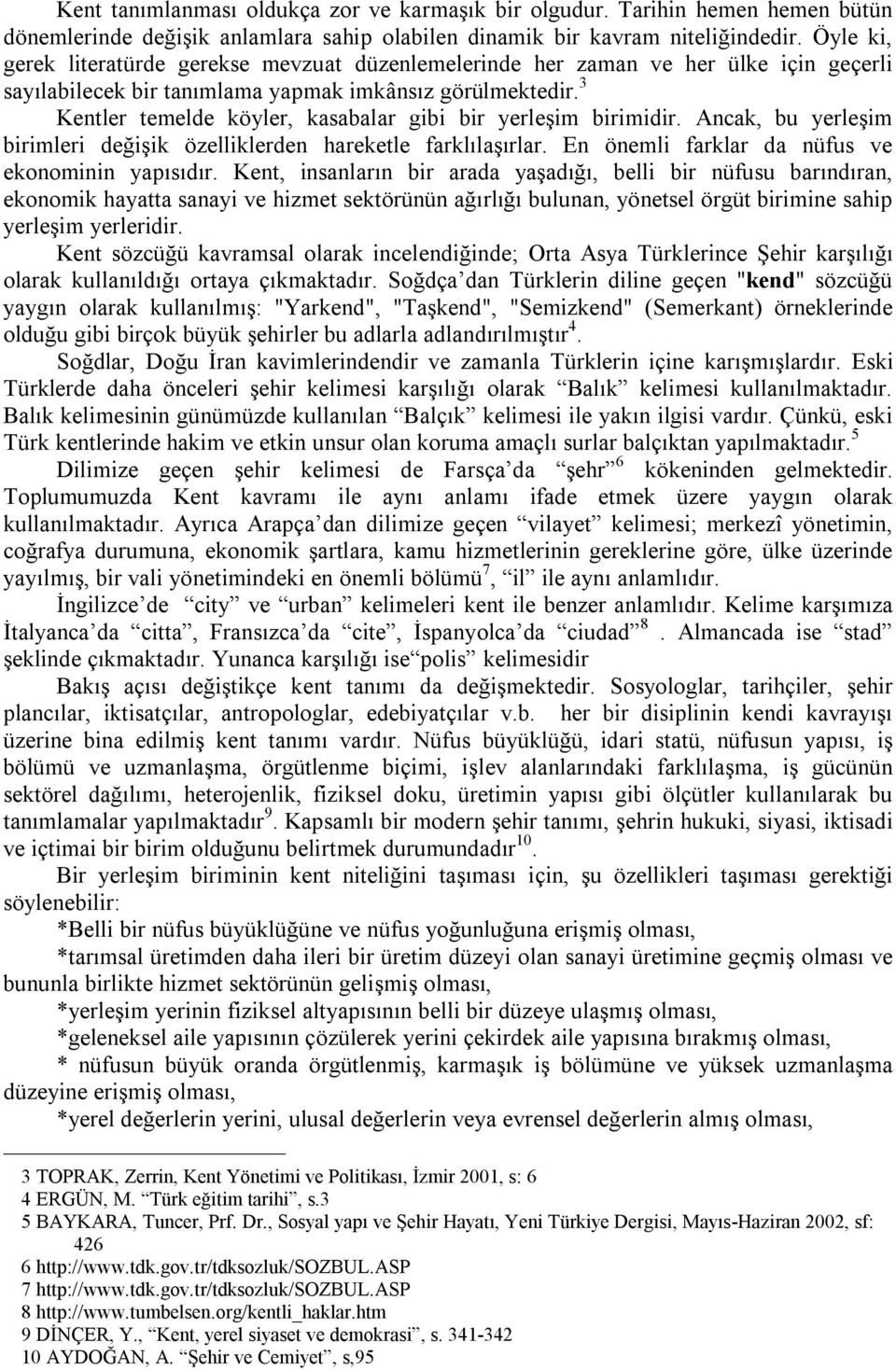 3 Kentler temelde köyler, kasabalar gibi bir yerleşim birimidir. Ancak, bu yerleşim birimleri değişik özelliklerden hareketle farklılaşırlar. En önemli farklar da nüfus ve ekonominin yapısıdır.