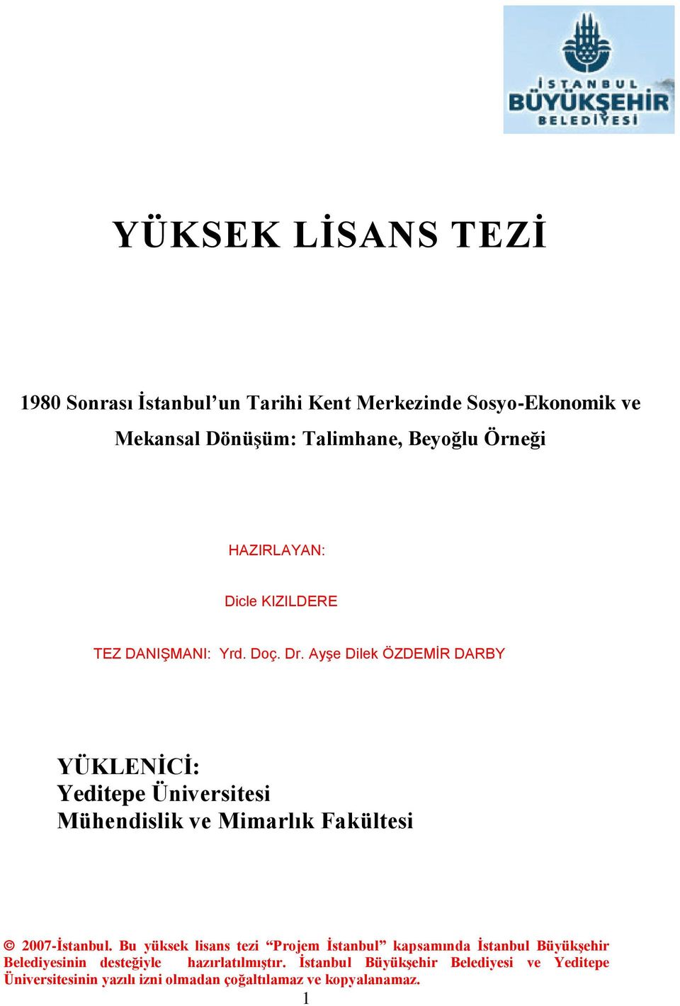 Ayşe Dilek ÖZDEMİR DARBY YÜKLENİCİ: Yeditepe Üniversitesi Mühendislik ve Mimarlık Fakültesi 2007-İstanbul.