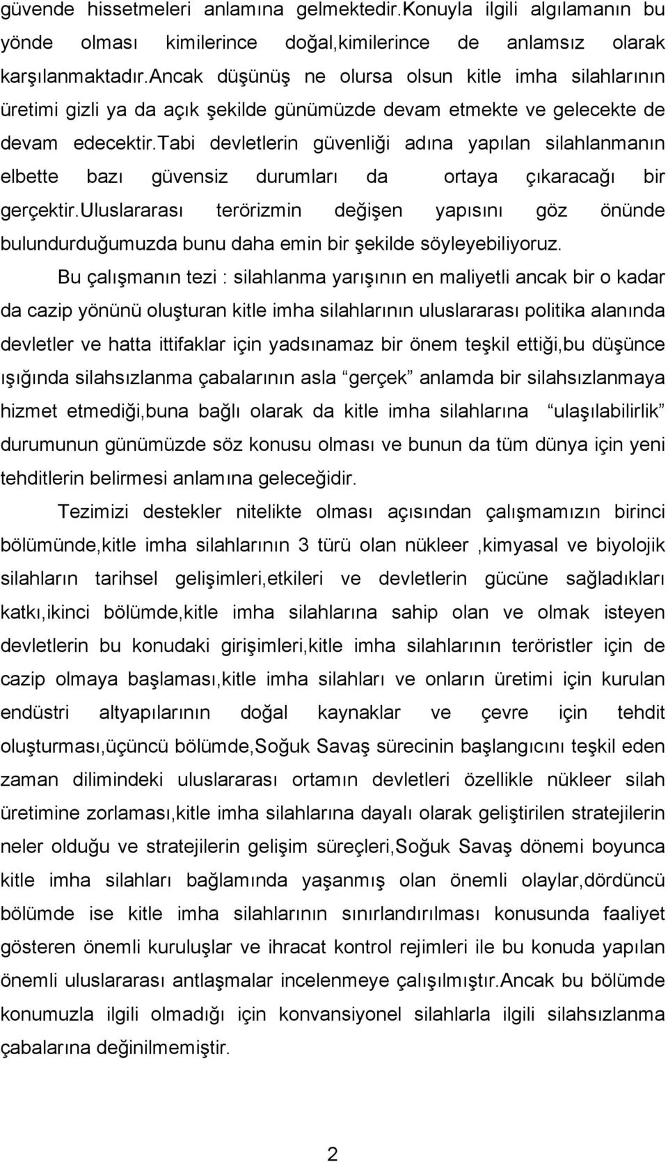 tabi devletlerin güvenliği adına yapılan silahlanmanın elbette bazı güvensiz durumları da ortaya çıkaracağı bir gerçektir.