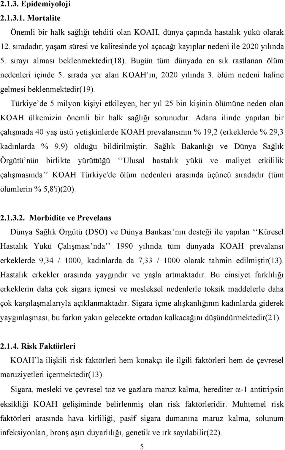 sırada yer alan KOAH ın, 2020 yılında 3. ölüm nedeni haline gelmesi beklenmektedir(19).