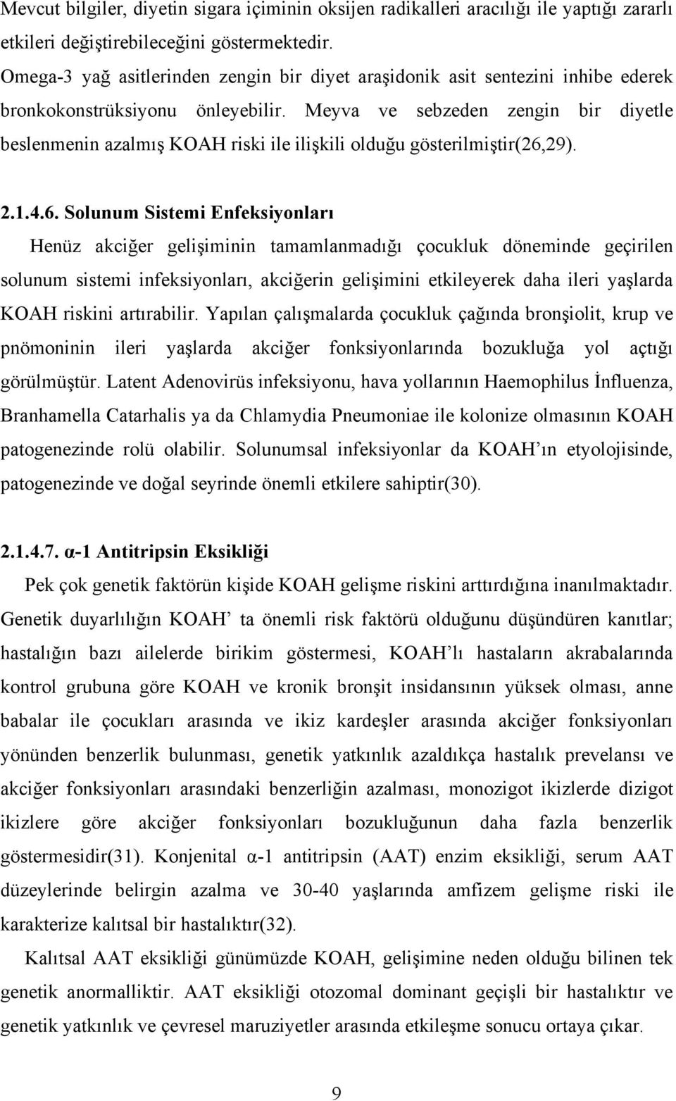 Meyva ve sebzeden zengin bir diyetle beslenmenin azalmış KOAH riski ile ilişkili olduğu gösterilmiştir(26,