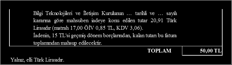 Örnek 1: Örnek 2: (2) Mükellef olmayan abonelerden aboneliği sona ermiş olanların iadeyi nakit olarak almak yerine borçlarına mahsup talebinde bulunmaları halinde yapılacak mahsuben iadelerde, bu