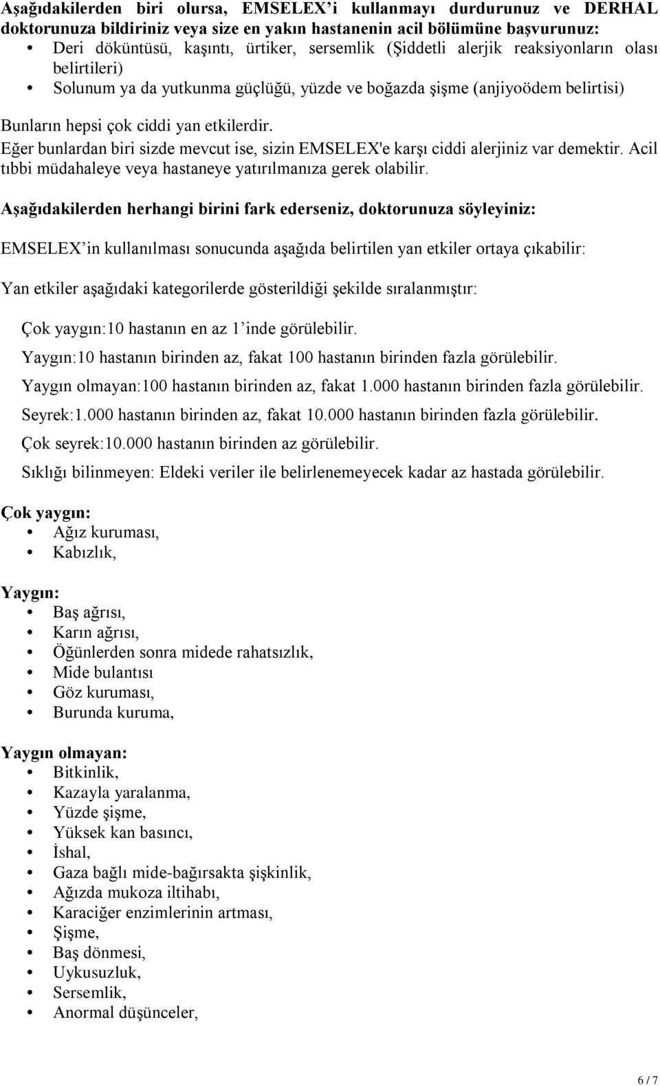 Eğer bunlardan biri sizde mevcut ise, sizin EMSELEX'e karşı ciddi alerjiniz var demektir. Acil tıbbi müdahaleye veya hastaneye yatırılmanıza gerek olabilir.