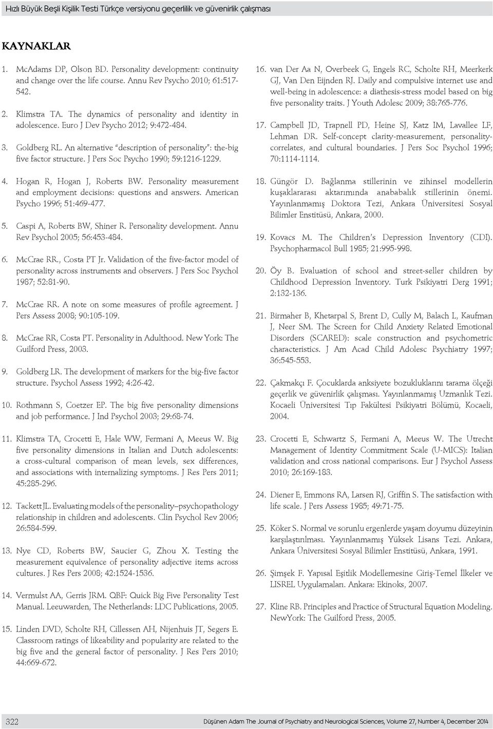 An alternative description of personality : the-big five factor structure. J Pers Soc Psycho 1990; 59:1216-1229. 4. Hogan R, Hogan J, Roberts BW.