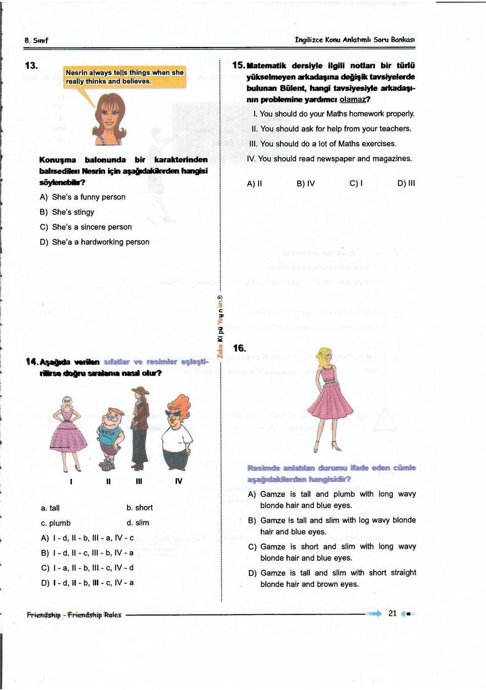 You should do your Maths homework properly. II. You should ask for help from your teachers. III. You should do a lot of Maths exercises.