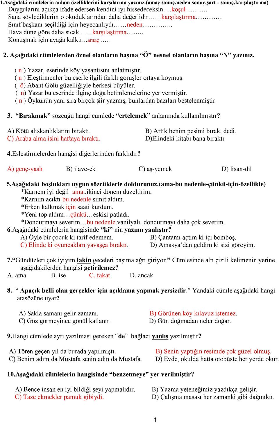 Aşağıdaki cümlelerden öznel olanların başına Ö nesnel olanların başına N yazınız. ( n ) Yazar, eserinde köy yaşantısını anlatmıştır. ( n ) Eleştirmenler bu eserle ilgili farklı görüşler ortaya koymuş.