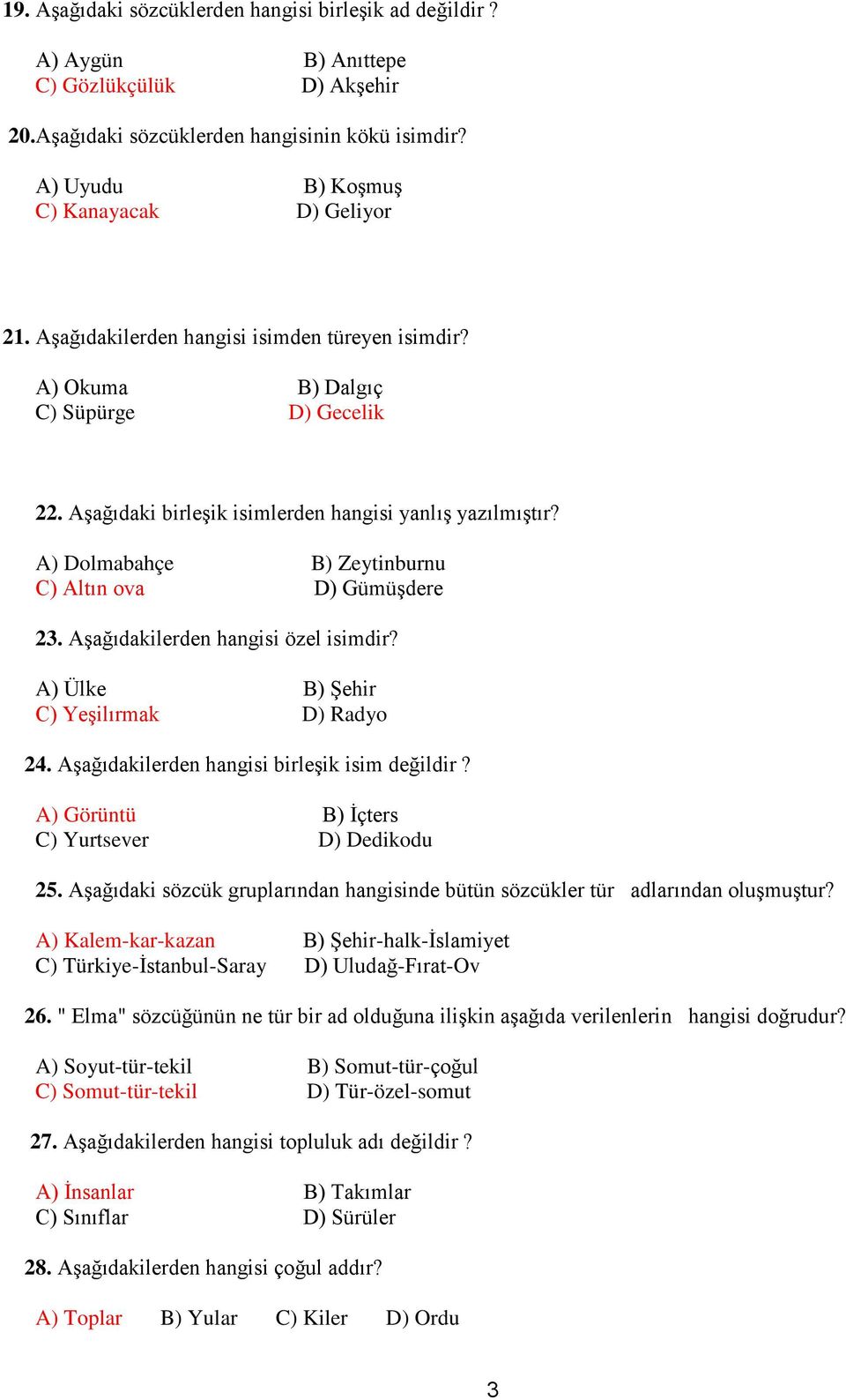 A) Dolmabahçe B) Zeytinburnu C) Altın ova D) Gümüşdere 23. Aşağıdakilerden hangisi özel isimdir? A) Ülke B) Şehir C) Yeşilırmak D) Radyo 24. Aşağıdakilerden hangisi birleşik isim değildir?