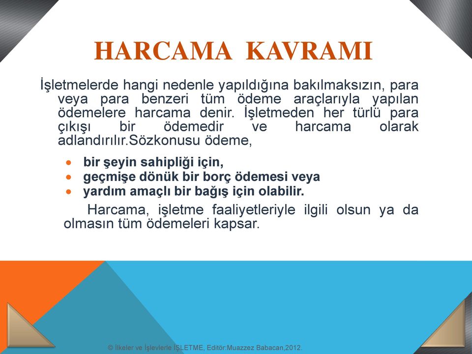 İşletmeden her türlü para çıkışı bir ödemedir ve harcama olarak adlandırılır.