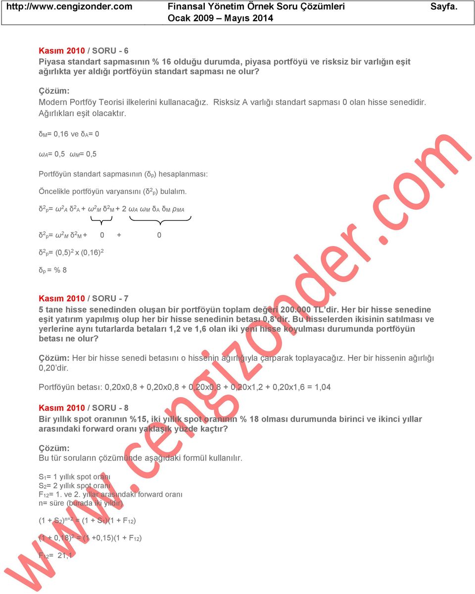 δm= 0,16 ve δa= 0 ωa= 0,5 ωm= 0,5 Portföyün standart sapmasının (δp) hesaplanması: Öncelikle portföyün varyansını (δ 2 p) bulalım.