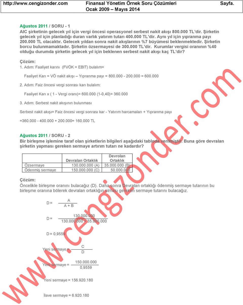 Şirketin borcu bulunmamaktadır. Şirketin özsermayesi de 300.000 TL dir. Kurumlar vergisi oranının %40 olduğu durumda şirketin gelecek yıl için beklenen serbest nakit akışı kaç TL dir? 1.