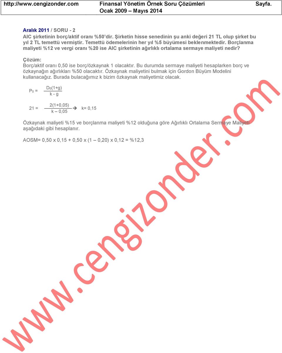 Borç/aktif oranı 0,50 ise borç/özkaynak 1 olacaktır. Bu durumda sermaye maliyeti hesaplarken borç ve özkaynağın ağırlıkları %50 olacaktır.