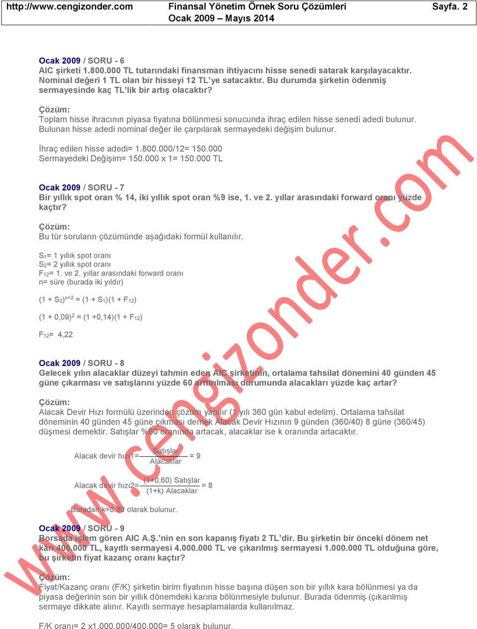 Bulunan hisse adedi nominal değer ile çarpılarak sermayedeki değişim bulunur. İhraç edilen hisse adedi= 1.800.000/12= 150.000 Sermayedeki Değişim= 150.000 x 1= 150.