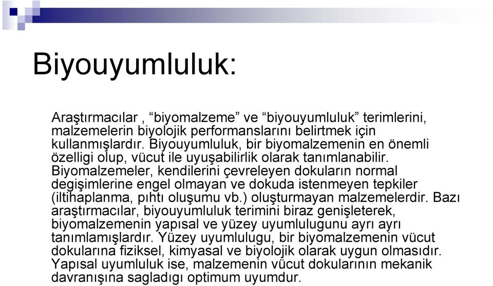 Biyomalzemeler, kendilerini çevreleyen dokuların normal degişimlerine engel olmayan ve dokuda istenmeyen tepkiler (iltihaplanma, pıhtı oluşumu vb.) oluşturmayan malzemelerdir.