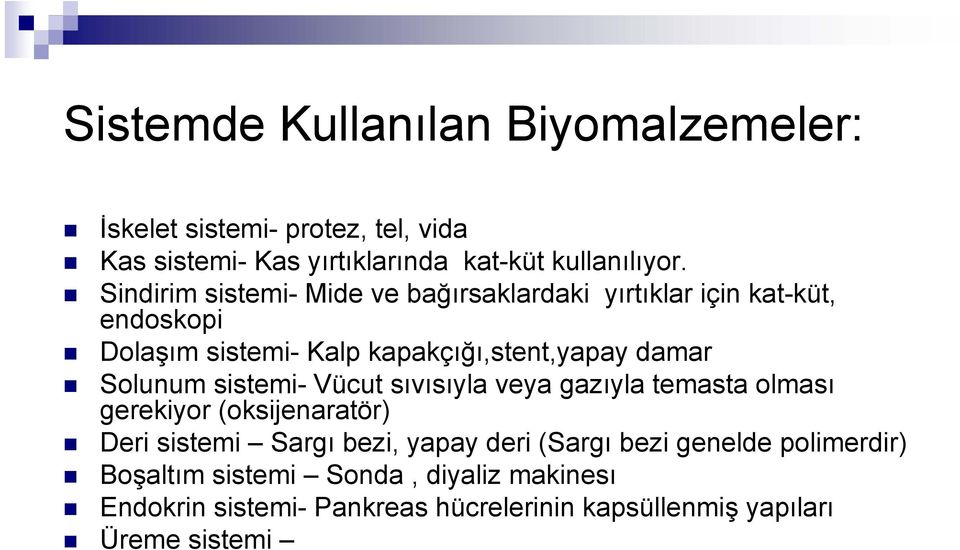 Solunum sistemi- Vücut sıvısıyla veya gazıyla temasta olması gerekiyor (oksijenaratör) Deri sistemi Sargı bezi, yapay deri (Sargı