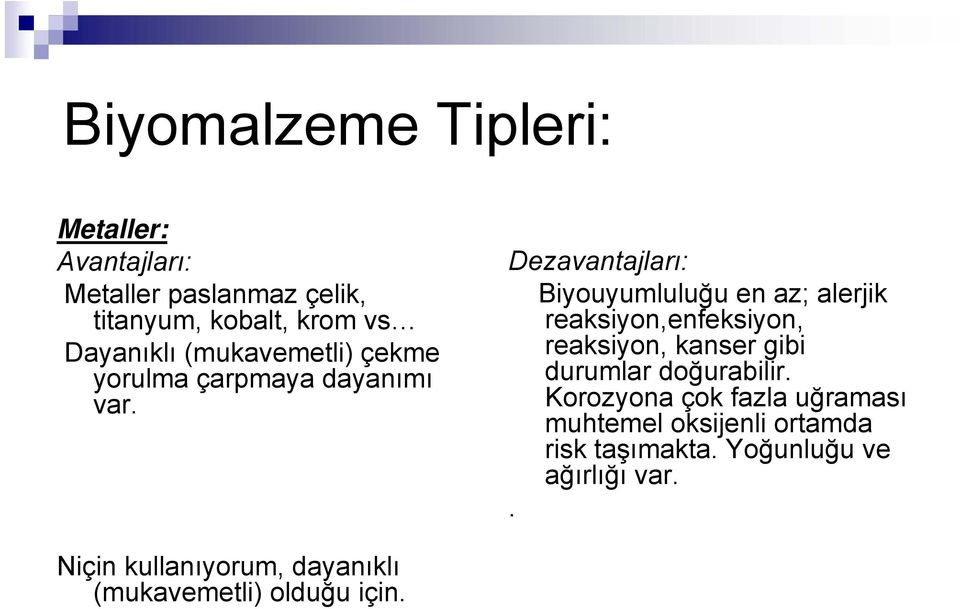 Dezavantajları: Biyouyumluluğu en az; alerjik reaksiyon,enfeksiyon, reaksiyon, kanser gibi durumlar