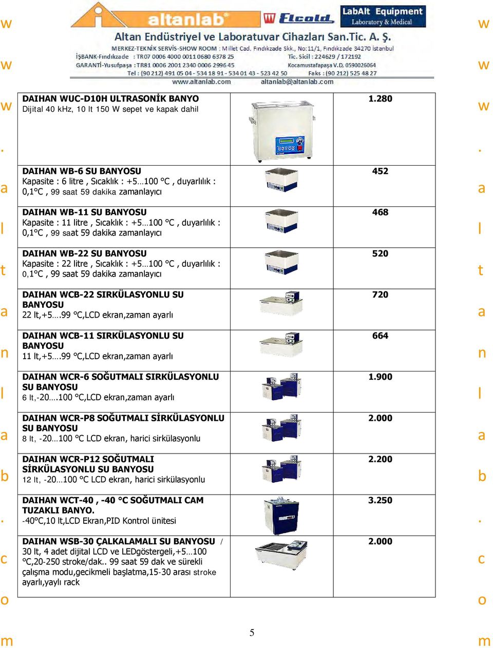 SU BANYOSU 22,+5 99 C,LCD ekr,z yrı 720 DAIHAN WCB-11 SIRKÜLASYONLU SU BANYOSU 11,+5 99 C,LCD ekr,z yrı 664 DAIHAN WCR-6 SOĞUTMALI SIRKÜLASYONLU SU BANYOSU 6,-20 100 C,LCD ekr,z yrı 1900 DAIHAN