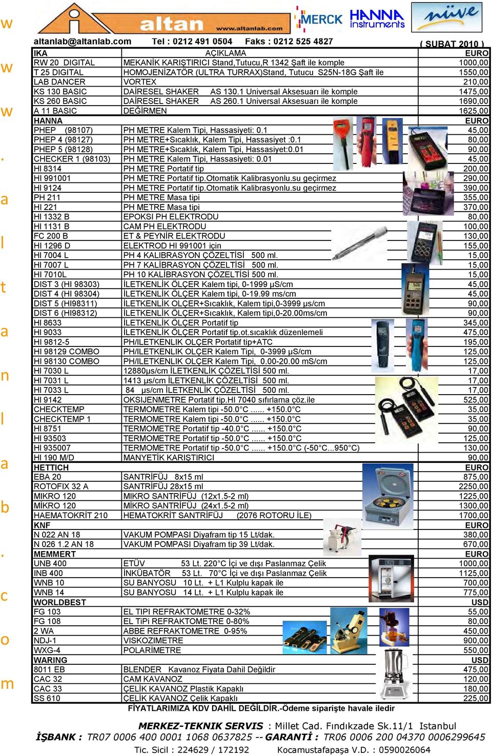 DEĞİRMEN 1625,00 EURO PHEP (98107) PH METRE Ke Tipi, Hsssiyei: 01 45,00 PHEP 4 (98127) PH METRE+Sıkık, Ke Tipi, Hsssiye :01 80,00 PHEP 5 (98128) PH METRE+Sıkık, Ke Tipi, Hsssiye:001 90,00 CHECKER 1