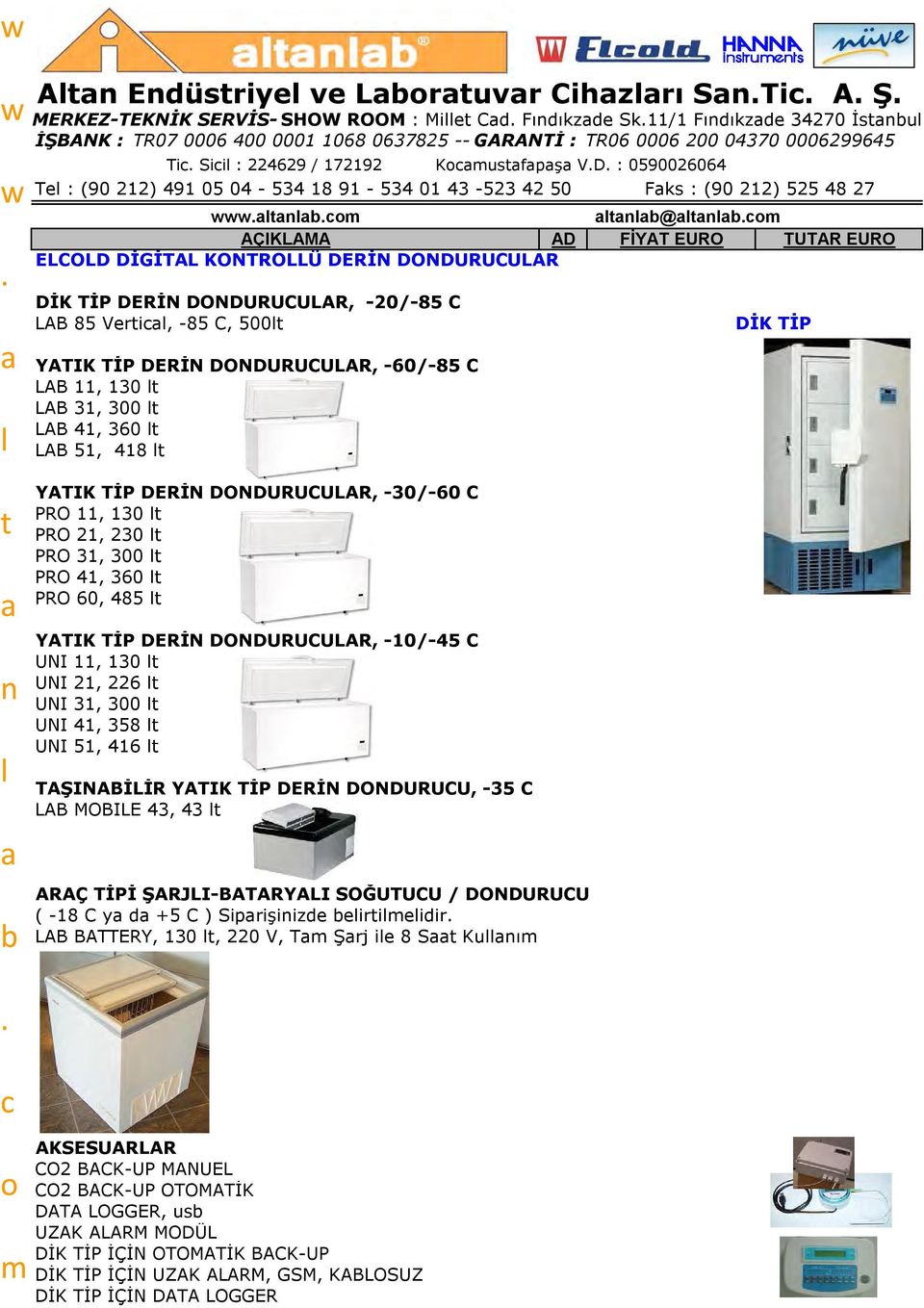 DONDURUCULAR DİK TİP DERİN DONDURUCULAR, -20/-85 C LAB 85 Veri, -85 C, 500 DİK TİP YATIK TİP DERİN DONDURUCULAR, -60/-85 C LAB 11, 130 LAB 31, 300 LAB 41, 360 LAB 51, 418 YATIK TİP DERİN