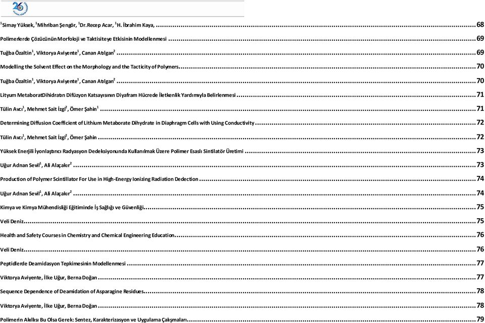 .. 70 Tuğba Özaltin 1, Viktorya Aviyente 1, Canan Atılgan 2... 70 Lityum MetaboratDihidratın Difüzyon Katsayısının Diyafram Hücrede İletkenlik Yardımıyla Belirlenmesi.