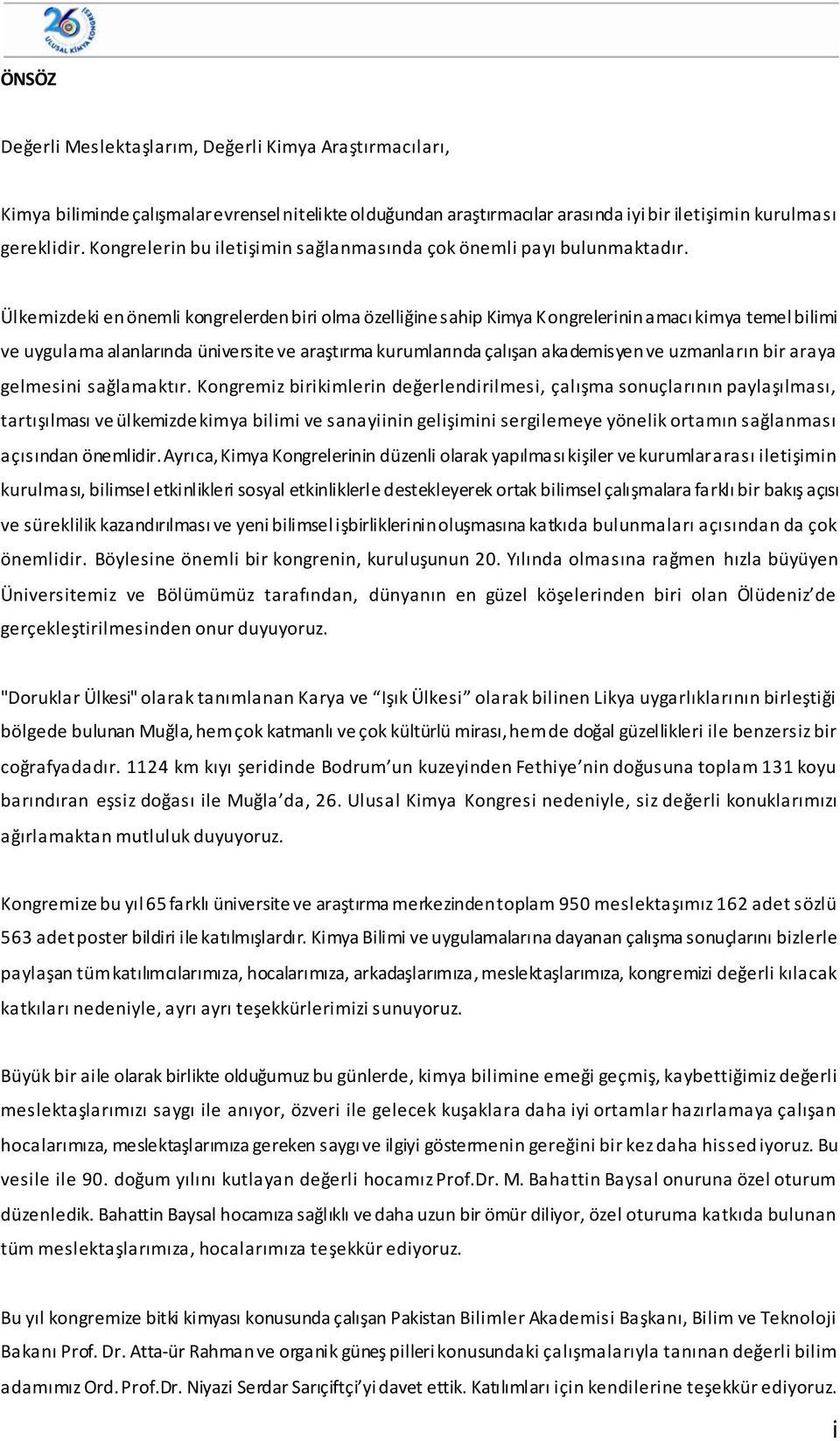 Ülkemizdeki en önemli kongrelerden biri olma özelliğine sahip Kimya Kongrelerinin amacı kimya temel bilimi ve uygulama alanlarında üniversite ve araştırma kurumlarında çalışan akademisyen ve