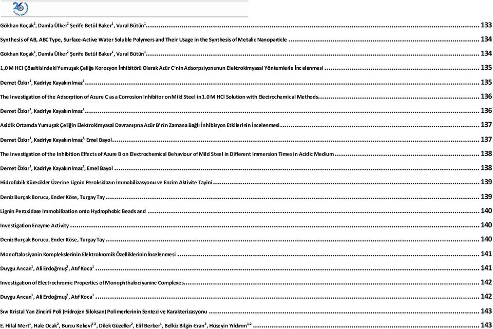 .. 134 1,0 M HCl Çözeltisindeki Yumuşak Çeliğe Korozyon İnhibitörü Olarak Azür C nin Adsorpsiyonunun Elektrokimyasal Yöntemlerle İnc elenmesi... 135 Demet Özkır 1, Kadriye Kayakırılmaz 1.